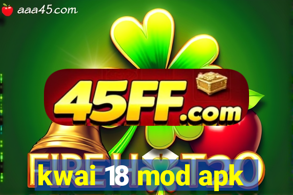 kwai 18 mod apk